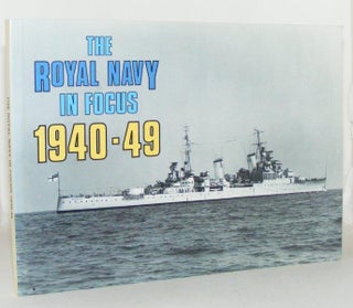 Item #100501 THE ROYAL NAVY IN FOCUS 1940 - 49. CRITCHLEY Mike