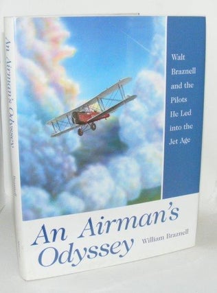 Item #100564 AN AIRMAN'S ODYSSEY Walt Braznell and the Pilots He Led into the Jet Age. BRAZNELL...