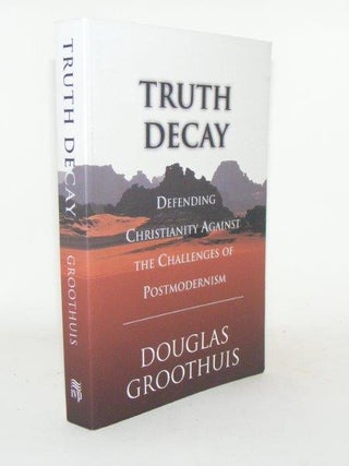 Item #101723 TRUTH DECAY Defending Christianity Against the Challenges of Postmodernism....