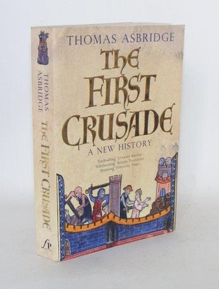Item #101963 THE FIRST CRUSADE A New History. ASBRIDGE Thomas