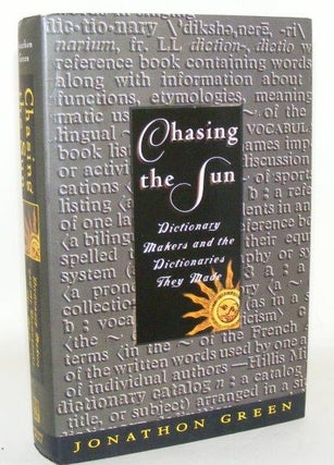 Item #102981 CHASING THE SUN Dictionary Makers and the Dictionaries They Made. GREEN Jonathon