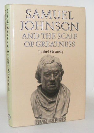 Item #103042 SAMUEL JOHNSON And the Scale of Greatness. GRUNDY Isobel