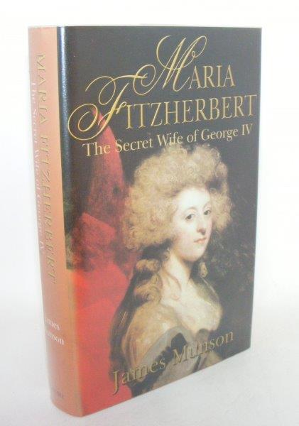 MUNSON James - Maria Fitzherbert the Secret Wife of George IV