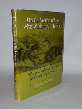 Item #103789 ON THE WESTERN TOUR WITH WASHINGTON IRVING The Journal and Letters of Count de...