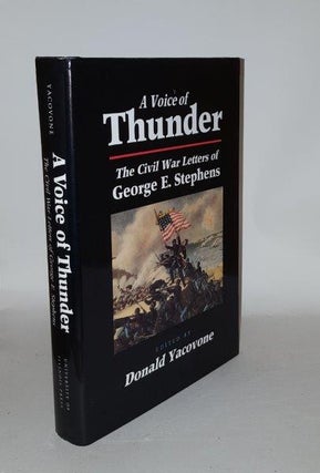 Item #104226 A VOICE OF THUNDER The Civil War Letters Of George E. Stephens. YACOVONE Donald...