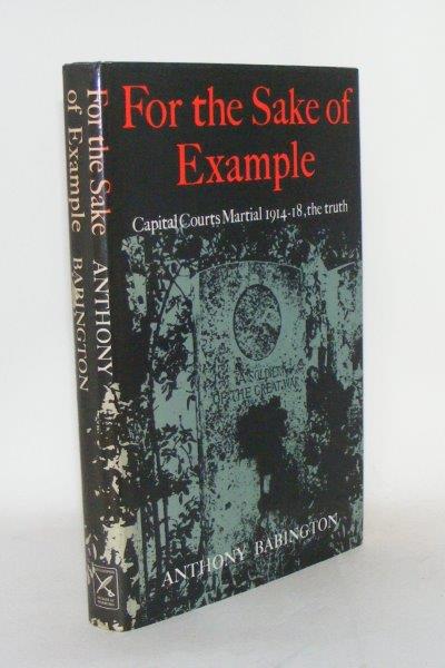 BABINGTON Anthony - For the Sake of Example Capital Courts Martial 1914-18