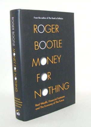 Item #104934 MONEY FOR NOTHING Real Wealth Financial Fantasies and the Economy of the Future....