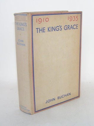 Item #105241 THE KING'S GRACE 1910 - 1935. BUCHAN John, Lord Tweedsmuir