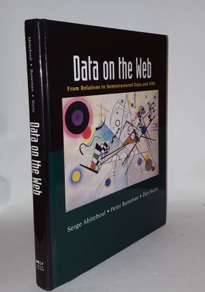 Item #106822 DATA ON THE WEB From Relations to Semistructured Data and XML. ABITEBOUL Serge