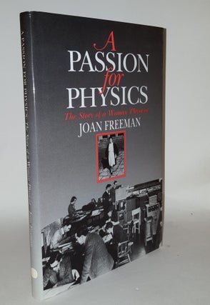 Item #106824 A PASSION FOR PHYSICS The Story of a Woman Physicist. FREEMAN Joan