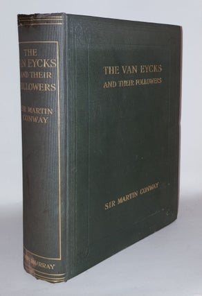 Item #108822 THE VAN EYCKS And Their Followers. CONWAY Sir Martin