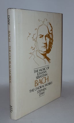 Item #108988 THE MUSIC OF JOHANN SEBASTIAN BACH The Choral Works. DAW Stephen