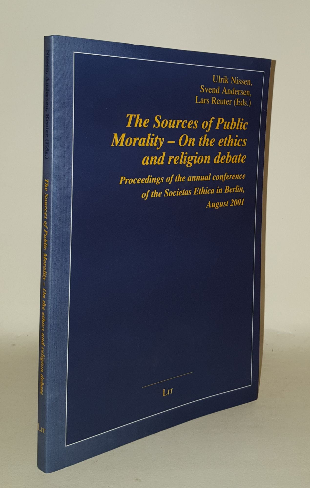 NISSEN Ulrik - The Sources of Public Morality on the Ethics and Religion Debate Proceedings of the Annual Conference of the Societas Ethica in Berlin August 2001