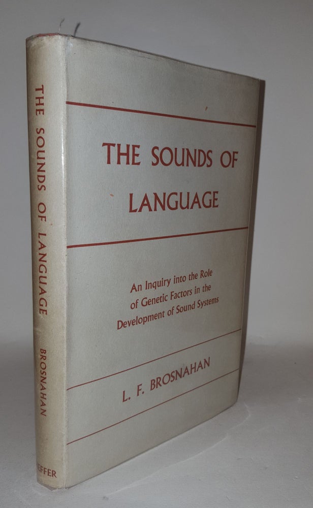 Item #111546 THE SOUNDS OF LANGUAGE An Inquiry Into the Role of Genetic Factors in the Development of Sound Systems. BROSNAHAN L. F.