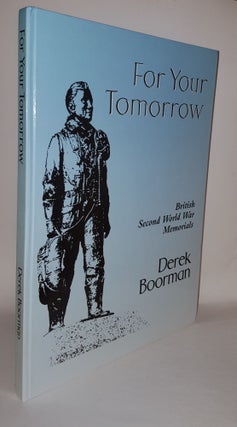 Item #111704 FOR YOUR TOMORROW British Second World War Memorials. BOORMAN Derek
