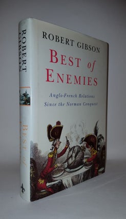 Item #111736 BEST OF ENEMIES Anglo-French Relations Since the Norman Conquest. GIBSON Robert