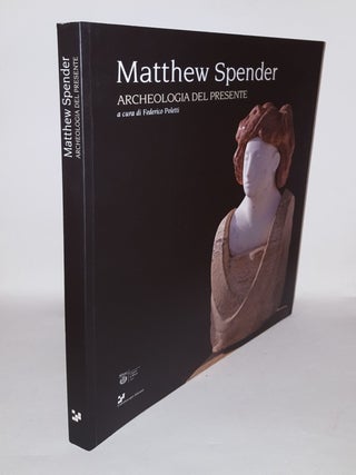 Item #113389 MATTHEW SPENDER: ARCHEOLOGIA DEL PRESENTE. POLETTI Federico SPENDER Matthew