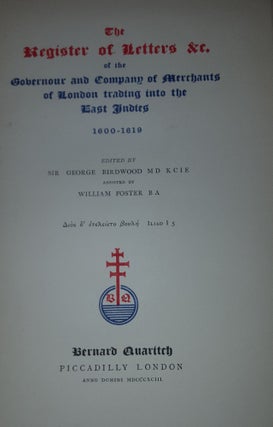 THE REGISTER OF LETTERS &c OF THE GOVERNOR AND COMPANY OF MERCHANTS OF LONDON TRADING INTO THE EAST INDIES 1600-1619