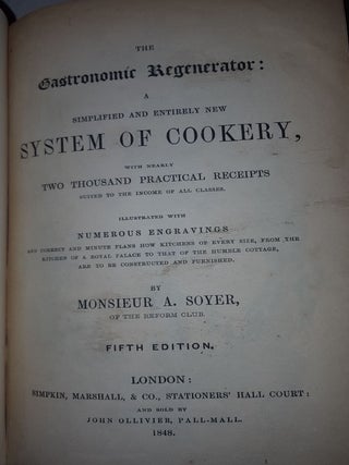 THE GASTRONOMIC REGENERATOR A Simplified and Entirely New System of Cookery with nearly Two Thousand Practical Receipts Suited to the Income of All Classes