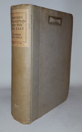Item #115226 WESTERN CIVILIZATION AND THE FAR EAST. KING-HALL Stephen