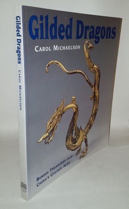 Item #115242 GILDED DRAGONS Buried Treasures from China's Golden Ages. MICHAELSON Carol