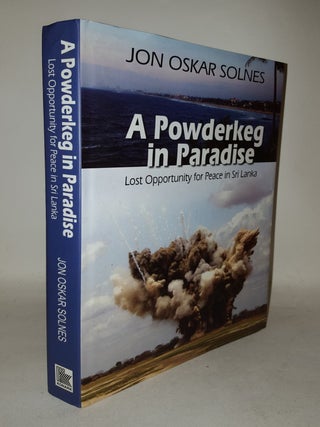 Item #115282 A POWDERKEG IN PARADISE Lost Opportunity for Peace in Sri Lanka. SOLNES Jon Oskar