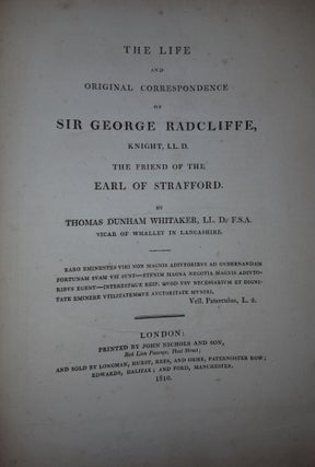 THE LIFE AND ORIGINAL CORRESPONDENCE OF SIR GEORGE RADCLIFFE Knight LL.D The Friend of the Earl of Stafford