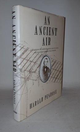 Item #115478 AN ANCIENT AIR A Biography of John Stringfellow of Chard the Victorian Aeronautical...