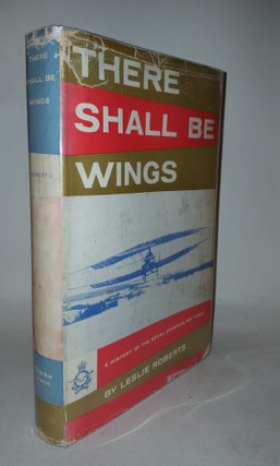 Item #115489 THERE SHALL BE WINGS A History of the Royal Canadian Airforce. ROBERTS Leslie