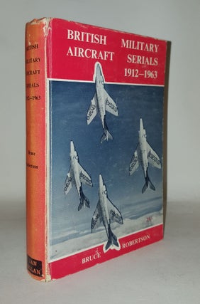 Item #115490 BRITISH MILITARY AIRCRAFT SERIALS 1912-1963. ROBERTSON Bruce