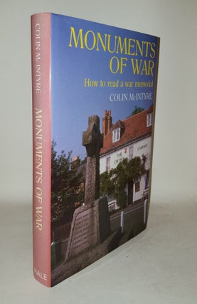 Item #115584 MONUMENTS OF WAR How to Read a War Memorial. McINTYRE Colin