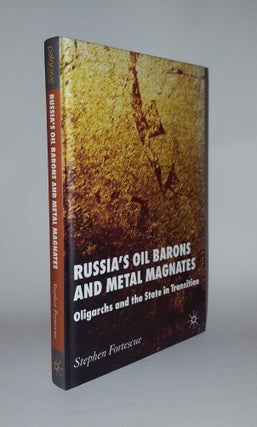 Item #115756 RUSSIA'S OIL BARONS AND METAL MAGNATES Oligarchs and the State in Transition....
