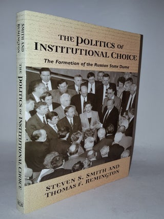 Item #115869 THE POLITICS OF INSTITUTIONAL CHOICE The Formation of the Russian State Duma....