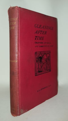 Item #117309 GLEANINGS AFTER TIME Chapters In Social And Domestic History. APPERSON G. L