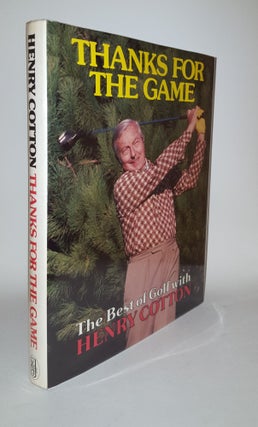 Item #118103 THANKS FOR THE GAME The Best of Golf with Henry Cotton. COTTON Henry