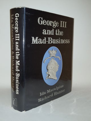 Item #118480 GEORGE III AND THE MAD-BUSINESS. HUNTER Richard MACALPINE Ida