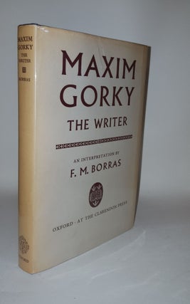 Item #118972 MAXIM GORKY The Writer An Interpretation. BORRAS F. M