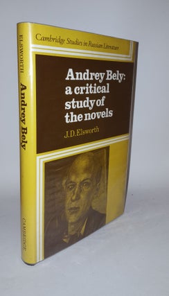 Item #119116 ANDREY BELY A Critical Study of the Novels. ELSWORTH J. D