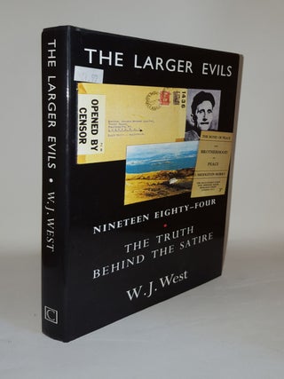 Item #120267 THE LARGER EVILS Nineteen Eighty-Four The Truth Behind the Satire. WEST W. J