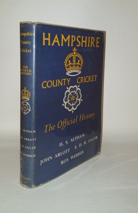 Item #120799 HAMPSHIRE COUNTY CRICKET The Official History. ARLOTT John ALTHAM H. S., WEBBER Roy,...