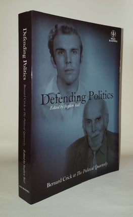 Item #120909 DEFENDING POLITICS Bernard Crick at the Political Quarterly. BALL Stephen