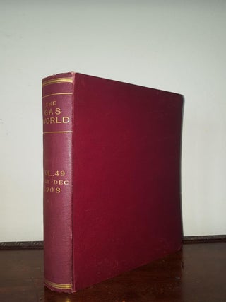 Item #120918 THE GAS WORLD Volume XLIX From July to December 1908. John Allan, Co