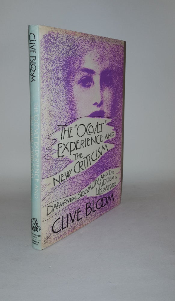 Item #121443 THE OCCULT EXPERIENCE AND THE NEW CRITICISM Demonism Sexuality and the Hidden in Literature. BLOOM Clive.