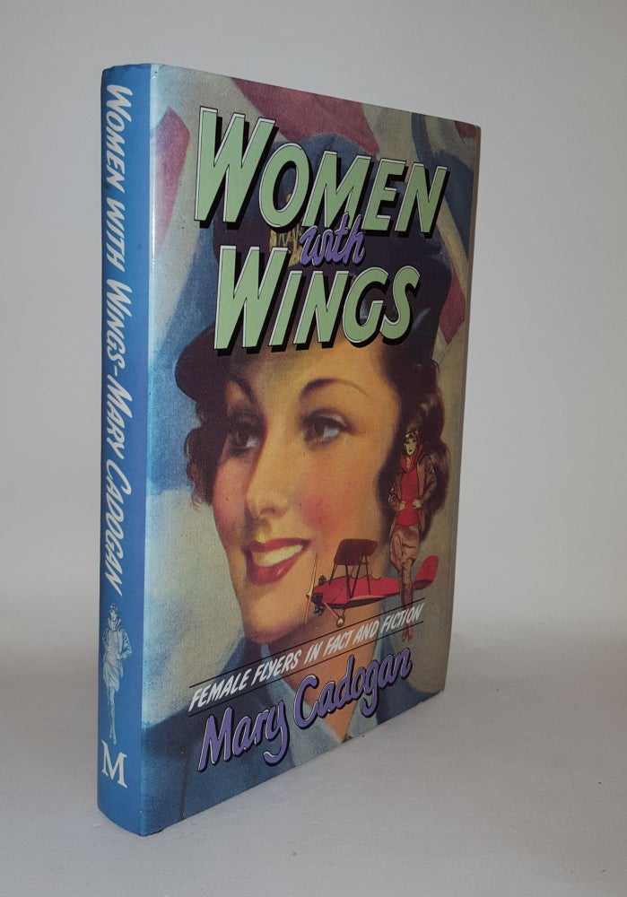 Item #122179 WOMEN WITH WINGS Female Flyers in Fact and Fiction. CADOGAN Mary.