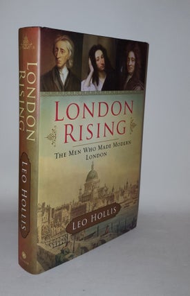 Item #123256 LONDON RISING The Men Who Made Modern London. HOLLIS Leo