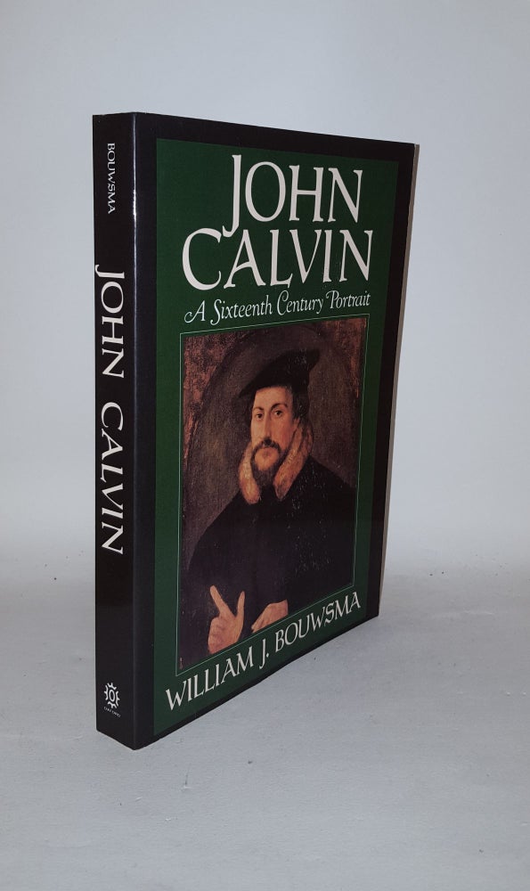 Item #124125 JOHN CALVIN A Sixteenth Century Portrait. BOUWSMA William J.