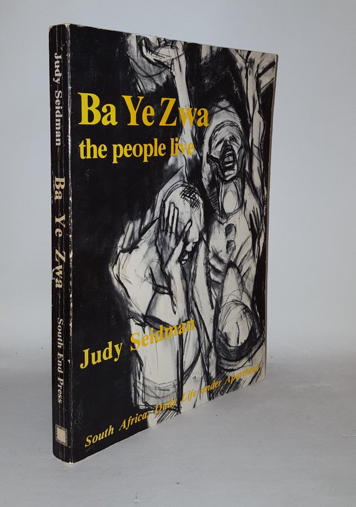 Item #124221 BA YE ZWA The People Live South Africa Daily Life Under Apartheid. SEIDMAN Judy.