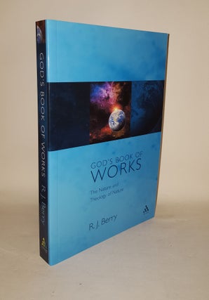 Item #125285 GOD'S BOOK OF WORKS The Nature and Theology of Nature. BERRY R. J