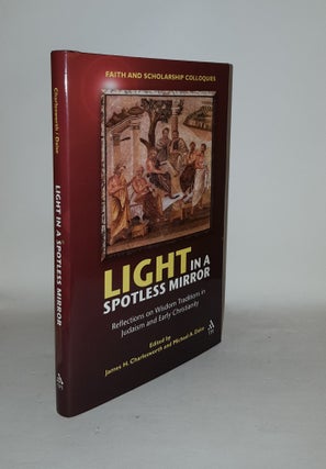 Item #125307 LIGHT IN A SPOTLESS MIRROR Reflections on Wisdom Traditions in Judaism and Early...