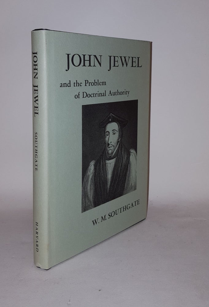 Item #125475 JOHN JEWEL And the Problem of Doctrinal Authority. SOUTHGATE W. M.